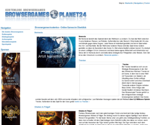 browsergamesplanet24.de: Browsergames kostenlos spielen - browsergamesplanet24
Das Portal rund um das Thema Browsergames kostenlos. In unserer Liste findet abosolut jeder ein Spiel. Aktuelle Charts erwarten dich.