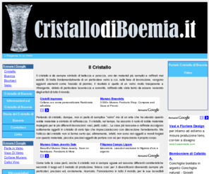 cristallodiboemia.it: CRISTALLO DI BOEMIA .IT - Il Cristallo
Un portale dedicato al cristallo di Boemia ed alle sue caratteristiche che lo hanno portato dal 1600 fino ai nostri giorni ancora carico di bellezza e fascino.