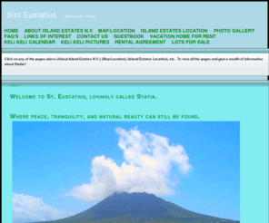 statiarealtor.com: Home - Sint Eustatius
Island Estates N.V. is a corporation that sells land on the island of St. Eustatius in the Netherlands Antilles