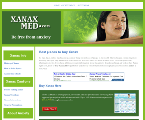 xanaxmed.com: BUY XANAX With Discount Online - Xanax Medical Information
Anti-anxiety medication Xanax facts on the web. Buy Xanax without prior prescription. Low prices and greatest services online pharmacies. Be free from anxiety!
