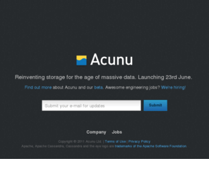 acunu.com: Acunu | Big Data Storage | Apache Cassandra Software
The Acunu Storage Platform is built for Big Data workloads and makes Apache Cassandra and other NOSQL stores faster, simpler and more robust.