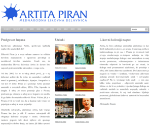 artita.com: Artita - Mednarodna Likovna Delavnica ARTITA - Piran, Slovenia
Piran, slovenski urbani in arhitekturni biser, se ponaša z izredno bogato umetnostno preteklostjo, zlasti na področju likovne in glasbene umetnosti. Zdajšnja pestra koncertna in galerijska dejavnost ter aktivnost tudi eminentnih ustvarjalcev, ki živijo tu, dokazujejo nadaljevanje te duhovne tradicije mesta.