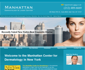 laserdermatologynyc.com: Manhattan Dermatologist - New York City Dermatology - Acne, Skin Cancer - NYC
Manhattan dermatologists offer treatments for acne scars and offer laser hair removal, Restylane, Botox injections, Restylane, Mohs surgery for skin cancer, Fraxel laser and Juvederm in New York City or NYC.