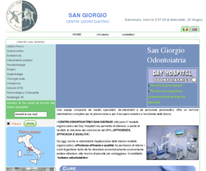 sangiorgioodontoiatria.com: San Giorgio Odontoiatria
Il centro San Giorgio utilizza il modello day surgery in oculistica, ortopedia, microchirurgia che ha permesso di ridurre considerevolmente i costi di gestione