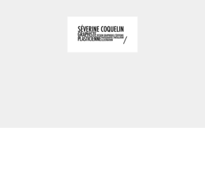 severinecoquelin.com: Séverine Coquelin // Graphiste - Plasticienne
Séverine Coquelin graphiste & plasticienne