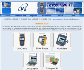 testeur-wifi.com: Testeur Wi-Fi
Présentation de la gamme Wi-Fi : AirCheck, EtherScope, OptiView, AnalyzeAir, InterpretAir.