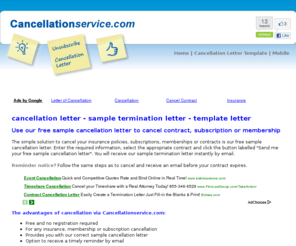 cancellationservice.com: cancellation letter - sample termination letter - formal template letter
The simple solution to cancel your insurance policies, subscriptions, memberships or contracts is our free online sample cancellation letter. Use our free online sample termination letter and free reminder notice service.