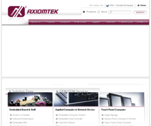 axiomtek.com: Axiomtek- Single Board Computer, Embedded System, Industrial Computer, Embedded Board, Industrial Motherboard, Touch Panel Computer, Rugged Embedded Computer, Industrial Panel Monitor, Digital Signage Platform, System on Module, Medical Computer, Network Appliance, and Industrial Communication and Networking Manufacturer
Axiomtek, an industrial PC field expert, designs and manufactures embedded computer, industrial motherboard, embedded system, system on module, single board computer, industrial computer, touch panel PC, medical panel computer, industrial network communication, network security appliance and digital signage. Axiomtek's vertical market knowledge helps simplify the technology needed to support important open standards and enable OEM/ODM innovation.