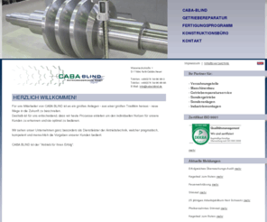 caba-blind.com: Caba Blind Antriebsaggregate/ Homepage
Caba-Blind Antriebsaggregate GmbH in Kehl-Goldscheuer ist Spezialist im Maschinenbau. Zahnradspezialist für Verzahnung, Antriebstechnik und Getriebebau mit eigenem Maschinenbau. Voller Maschinenbauservice für den Getriebekunden. Unser Maschinenbau ist definiert als Konstruktion sowie Instandhaltung von Getrieben und Produktionsanlagen. Unsere Industriemontage stützt sich auf eigenen Maschinenbau. Anlagenwartung und Getriebereparatur Service macht ohne eigenen Maschinenbau kaum Sinn.