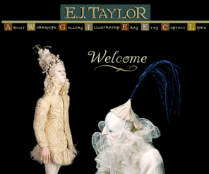 ejtaylor.com: EJ TAYLOR : Welcome
E.J. TAYLOR Figurative Artist, offers Courses on Dollmaking and Costuming in London. Author and illustrator of the Ivy Cottage series.