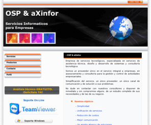 axinfor.com: OSP & aXinfor - Servicios Integrales Informatica.
Servicios Integrales a Empresas. Empresa en Jerez ,Informatica Jerez, Informatica Cadiz, Empresas, Jerez, Asesoria Fiscal y Contable, Outsourcing, Seguros, Unificacion de Servicios, DICOM, Software Medico, Clinicas, Desarrollo