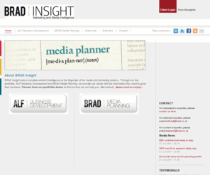 bradinsight.com: BRAD Insight | ALF & BRAD Advertising & Media Resource. Intelligence Tools for business development & Media Planning. UK Media Listings for the Best Place to Advertise. Ad Sales Leads, Alf Book, UK Media Guide, Advertising Directory & Agency Guide
Brad Insight for Advertiser Intelligence, UK Media Resources & Leads. Find who's who in advertising with the UK Advertiser Guide & Agency List, Ad Spend Data, Agency Billings Data. Find the Best Place to Advertise, Media Packs, Rates, Production details.