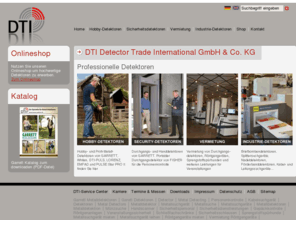 detector-trade.net: Detector-Trade:  Startseite
DTI GmbH & Co. KG - Die Detector Trade International GmbH & Co KG bietet als autorisierter Fachhändler neben dem Verkauf von Garrett Metalldetektoren auch kompetente Beratung. Informieren Sie sich hier über das umfassende Angebot der Detector Trade International GmbH & Co KG!