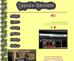 coppolarestaurant.com: Coppola's Ristorante: Where good food and good people come together!
Coppola's Ristorante offers fine Italian cuisine in 
a relaxed family atmosphere.