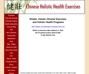 chinese-holistic-health-exercises.com: Therapeutic Exercises, Exercise Programs, Massage & Breathing Techniques
Simple, Highly Beneficial, Classic Chinese Exercises and 15-30 Min Exercise Programs for Stretching, Strengthening, Energy & Relaxation. Ideal for Men, Women, Elderly, pre-post Sports.