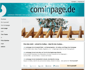 cominpage.de: cominpage - common interest on one page - ideen, ideas, news, aktuelles, information - eine Seite - barrierearm – einfache administration
cominpage ist eine Idee für eine Homepage mit individuell bearbeitbarem Content auf einer Seite - entwickelt von netmin computer, Fritz Günther und Tom Texter in Freudenstadt, Baiersbronn…