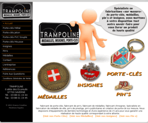 trampoline.fr: TRAMPOLINE fabricant, créateur de porte clés, porte-clefs, médailles, insignes et pins
Trampoline porte clés, porte clefs, médailles, insignes, pin's, catalogue et tarifs en ligne, cadeaux d'entreprise, objets publicitaires, marketing