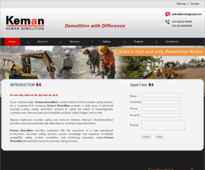 kemangroup.com: .:: Keman Demolition with Difference ::.
Keman, demolition, concrete demolition, partial demolition, specialised demolition, specialized demolition, brokk, splitter, tyrolit crusher, wall saw, diamond cutting, core drilling, anchor installation, rebar grouting, demolition robot, hydraulic crusher, rcc breaking, rcc drilling, rcc cutting, combicrusher, concrete recycling, mandar dawalbhakta, mulund, mumbai