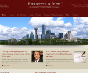 dallasprobatelawyer.net: Dallas Estate Planning & Probate Law Firm | Burdette & Rice, PLLC
Dallas estate planning lawyers specializing in Texas Probate Law, Guardianship Cases, and the Creation & Litigation of Wills and Trusts.