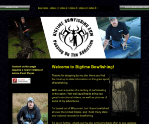 bigtime-bowfishing.com: Bigtime Bowfishing with Sam Wood
Bigtime Bowfishing is all about bowfishing and more. Sam Wood is one of the world's best bowfisherman as evidence by the many state and national records he holds and has held for bowfishing.