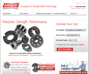 lovejoy-lss.com: Lovejoy Sintered Solutions
Lovejoy, a leader in powdered metal sintering technology, can meet all of your product requirements. Lovejoy manufactures and distributes sintered parts globally, and offers a wide selection of metals and alloy options, including iron and carbon steel, iron-copper and copper steel, iron-nickel and nickel steel, prealloyed steel, hybrid low-alloy steel, sinter-hardened steel, and soft magnetic alloys.