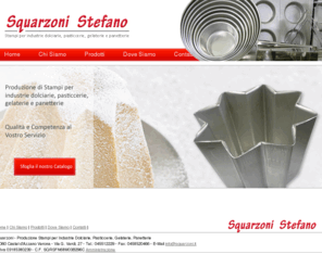 squarzoni.it: Squarzoni Stefano | Produzione Stampi per Industrie Dolciarie, Pasticcerie, Gelaterie, Panetterie |  Squarzoni Stefano | Produzione Stampi per Industrie Dolciarie, Pasticcerie, Gelaterie, Panetterie
 La nostra ditta e' produttrice di stampi, teglie ed accessori per l'arte dolciaria, Industrie Dolciarie, Pasticcerie, Gelaterie, Panetterie. 
Nel nostro laboratorio realizziamo, con serieta' e competenza, articoli di comprovata affidabilita'. 