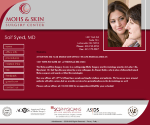 mohsskin.com: Dermatologist |Towson, MD | Dr. Saif Syed | Skin Care Specialty Physicians, LLC >  Home
Welcome to the website of Mohs and Skin Surgery Center, a leading dermatology office in the Towson, Maryland area. Dr. Saif Syed utilizes advanced Mohs surgery to treat skin cancer.