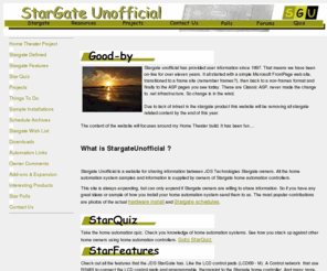 stargateunofficial.com: Stargate Unofficial - Home Automation controller with sample instalations JDS
Information and pictures on how-to install and uses the JDS Technologies Stargate home controller in you home. Samples of Stargate schedules and physical installs, from several Stargate owners are shown. 