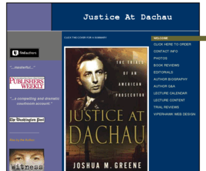 justiceatdachau.com: Justice At Dachau
The Trials Of An American Prosecutor
by 
Joshua M. Greene - Home
Justice At Dachau - Official Site of author Joshua M. Greene
