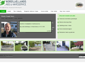 nordhh.dk: Nordsjælland`s Hus&Haveservice
Udfører alt i terrasser og træterrasser, indkørsler, pleje og vedligeholdelse af grønne områder, beplantning, græsslåning, træfældning m.v. mere end 25 års erfaring