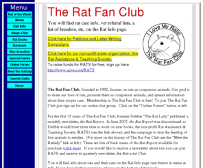 ratfanclub.org: Rat Fan Club
The only club devoted to rats as pets.  Rat lovers can find the answers to questions about rat health, games, tricks, and toys for their rats and themselves.