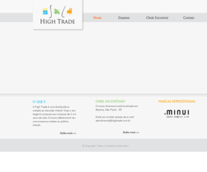 hightrade.com.br: High Trade
A High Trade é uma distribuidora de produtos voltados para o mercado infantil, com foco em inovação, praticidade e segurança.