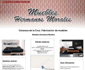 muebleshermanosmorales.com: Fabricación de muebles. Caravaca de la Cruz. Muebles Hermanos Morales
En Muebles Hermanos Morales le ofrecemos hermosos diseños en muebles de matrimonio, juveniles y salones. Tlf. 968 705 691.