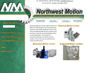 nwmotion.com: [ [ Northwest Motion Website ] ] - High Performance Motion Systems & Components
Northwest Motion provides High Performance Motion Control Systems and Components to Industry in the Pacific Northwest. Since 1987, we've provided the World-class products and services to meet the most demanding motion control applications.