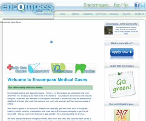 encompassmedgas.com: Encompass Medical Gas Provider. Encompas...For Life.
With over 50 years in the business, Medical and Specialty gas end users such as hospitals, health systems, dentists, veterinarians and more rely on Encompass everyday to get the job done right.  We are much more than just a gas provider…lives are depending on all of us. 