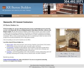 krburtonbuilders.com: General Contractors Slanesville, WV - KR Burton Builders Inc.
KR Burton Builders Inc. provides professional general contractors to the Slanesville, WV area including Hampshire County. Masonry. Excavation. 304-492-5571.