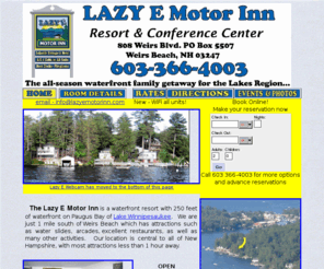 lazyemotorinn.com: The Lazy E Motor Inn
The Lazy E Motor Inn is a waterfront resort w/ Paugus Bay - Lake Winnipesaukee waterfront in New Hampshire  w/ motels, efficiency units, cottages / cabins. Year round w/ gas fireplaces. Boat docks, swimming.