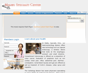 malibuspecialtycenter.com: Welcome to Malibu Specialty Center!  We specialize in various areas of internal medicine. We educate, prevent, diagnose and treat diseases. Gastroenterology, endocrine, cardiology, vein and vascular center. - Home
gastroenterologist malibu, hepatology malibu,endocrinology malibu, vascular surgery malibu, gastroenterology,endocrine,cardiology,vein and vascular center. Specialize in various areas of internal medicine. Educate, prevent, diagnose and treat diseases