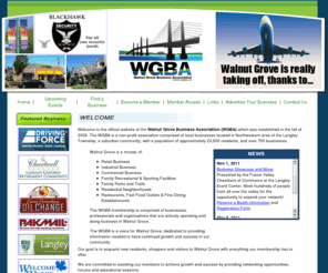 wgba.ca: Walnut Grove Business Association is a non-profit association comprised of local retail, industrial and commercial businesses located in Northwestern area of the Langley Township, in British Columbia Canada.
WGBA is a non-profit association comprised of local businesses located in Northwestern area of the Langley Township, in British Columbia Canada.