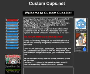 customizedcups.com: Customized Pimp Cups-original pimp cup designs
 This unique pimp cup site specializes in hand-painted, personalized glass originals. We offer several selections, including; The 