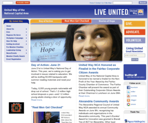 unitedwaynca.org: United Way of the National Capital Area
Live United. Focusing on the critical areas of Education, Income (financial stability) and Health-the building blocks of a good quality of life-United Way of the National Capital Area and our member charities not only provide immediate relief of social problems affecting our community, but also work to alleviate the underlying causes of these issues. Give, advocate or volunteer today. Get involved in enriching the lives of people throughout the National Capital Region: Prince George’s County, Prince William County, Montgomery County, Fairfax/Falls Church, the metro DC region, Alexandria, and Arlington, VA.