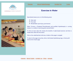 eurekahydrotherapy.com: Eureka Hydrotherapy homepage
eureka hydrotherapy provides classes in hydrotherapy in Dublin swimming pools