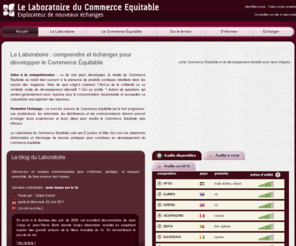 labo-equitable.com: Le Laboratoire du Commerce Équitable - laboequitable.fr
Le site du Laboratoire du Commerce Equitable est co-fondé par E.Leclerc et Alter Eco. Il permet de démocratiser l’accès au commerce équitable grâce à l’information ; aux audits réalisés dans les coopératives réunissant les petits producteurs du Sud qui fournissent les matières premières des produits Alter Eco et Entr’aide, labellisés Max Havelaar, et d’apporter un point de vue sur des problématiques de développement et d’économie solidaire grâce à la publication d’une étude annuelle.