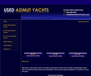 usedazimutyachts.com: Used Azimut Yachts - Home
Welcome to Used Azimut Yachts. We feature Azimut Yachts
that are trades and brokerage yachts.