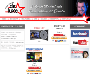 enriquegonzales.com: Enrique Gonzales y De Luxe - Sitio Oficial del Grupo De Luxe - Musico Ecuatoriano, Artista Ecuatoriano, Grupo Musical Ecuatoriano
Enrique Gonzales y De Luxe, el grupo ecuatoriano con una gran trayectoria musical. ha hecho bailar a todo el Ecuador con todos sus exitos.