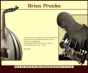 brianprunka.com: Brian Prunka—Oud, Guitar, Composition
Brian Prunka's jazz oud and guitar music site. Performances, mp3s, photos, and more