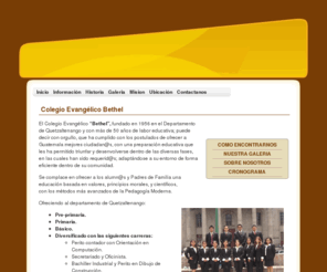 colegiobethel.com: Bienvenido a nuestra pagina web - Colegio Evangelico Bethel
Colegio Evangelico Bethel, un colegio de calidad en Quetzaltenango, unisex sin discriminacion.