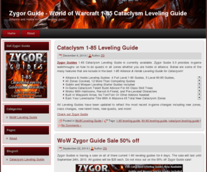 zygor-guide.com: Zygor Guide – World of Warcraft Cataclysm 1-85 Leveling Guide
Best WoW Leveling guide for leveling a horde or alliance character from 1-85. Zygor Guide is an in-game WoW Leveling Guide that shows you step-by-step on how to level any character in World of Warcraft from level 1-85 with ease.