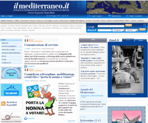 ilmediterraneo.it: Il Mediterraneo: giornale di informazione con news e articoli su paesi e culture del Mediterraneo
Il Mediterraneo giornale e portale di informazione con news, articoli, editoriali, interviste, storia, costume e approfondimenti su 24 paesi. La prima comunit in rete dedicata al Mediterraneo.