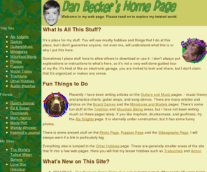 danbecker.info: Dan Becker's Home Page
Dan Becker's Home Page is a personal
      web page containing an index of Dan's hobbies, pointers and information.